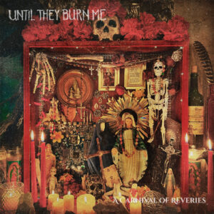“A Carnival of Reveries” de Until They Burn Me: Un carnaval sonoro entre el folk oscuro y el rock sureño