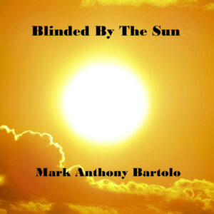 Mark Anthony Bartolo reflexiona en “Blinded By The Sun”