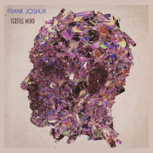 “Fertile Mind”: Frank Joshua y el arte del pop introspectivo