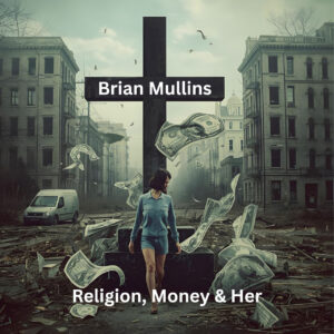 Brian Mullins desnuda su pasado en “Religion, Money and Her”