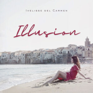 Ivelisse Del Carmen y la sutileza de “Illusion”