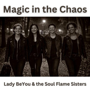 Lady BeYou & the Soul Flame Sisters brilla con “Magic in the Chaos”
