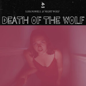Night Wolf y Lois Powell exploran la pérdida con atmósfera