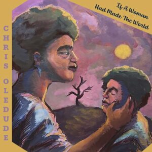 Chris Oledude y Kiena Williams presentan “If A Woman Had Made The World”