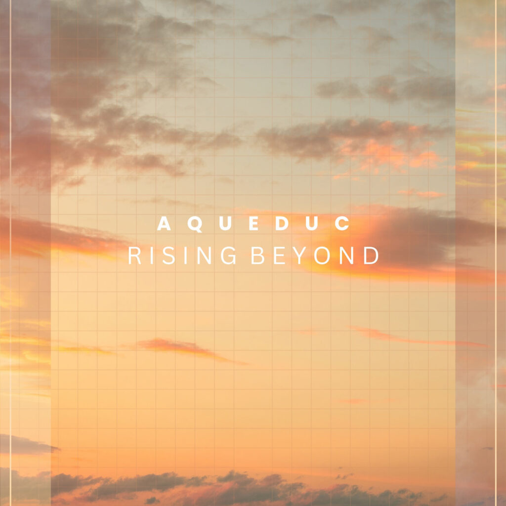 “Rising Beyond” de Aqueduc entre introspección y euforia
