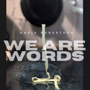 David Robertson: La arquitectura espiritual de “We Are Words”
