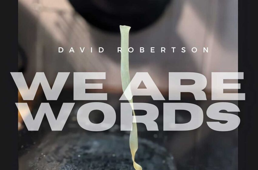  David Robertson: La arquitectura espiritual de “We Are Words”