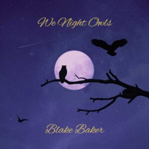 Blake Baker dedica “We Night Owls” a los creativos nocturnos
