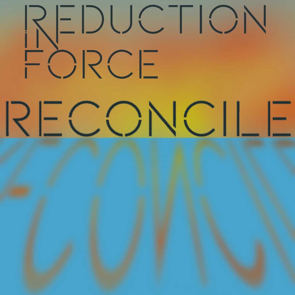 Reduction in Force enfrenta el conflicto en “Reconcile”