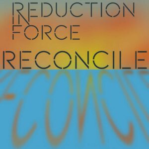 Reduction in Force enfrenta el conflicto en “Reconcile”