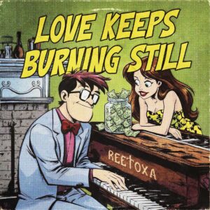 ReeToxA transforma la nostalgia en “Love Keeps Burning Still”