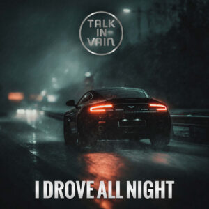 Talk in Vain reinventa “I Drove All Night” con fuerza rockera