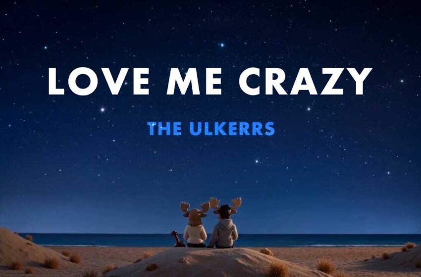  The Ulkerrs exploran la fuerza del amor en “Love Me Crazy”