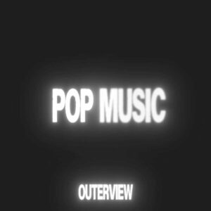 outerview convierte la incertidumbre en impulso con “POP MUSIC”