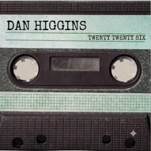 Dan Higgins: La honestidad acústica de “Twenty Twenty Six”