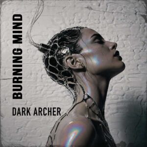Dark Archer explora la manipulación en “Burning Mind”