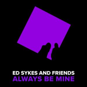 Ed Sykes and Friends debuta con “Always Be Mine”
