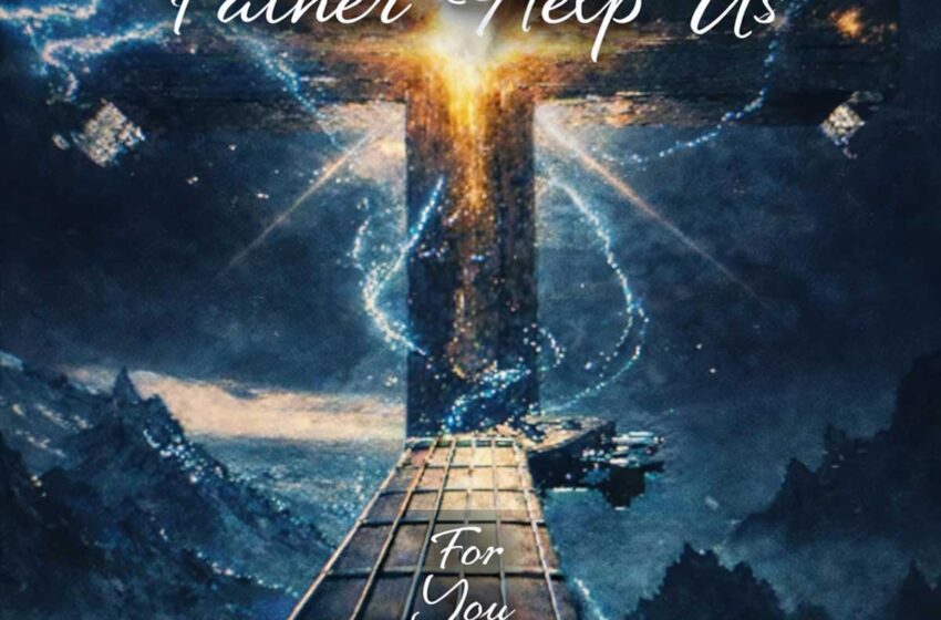  For You Brother transforma la fe en rock en “Father Help Us”