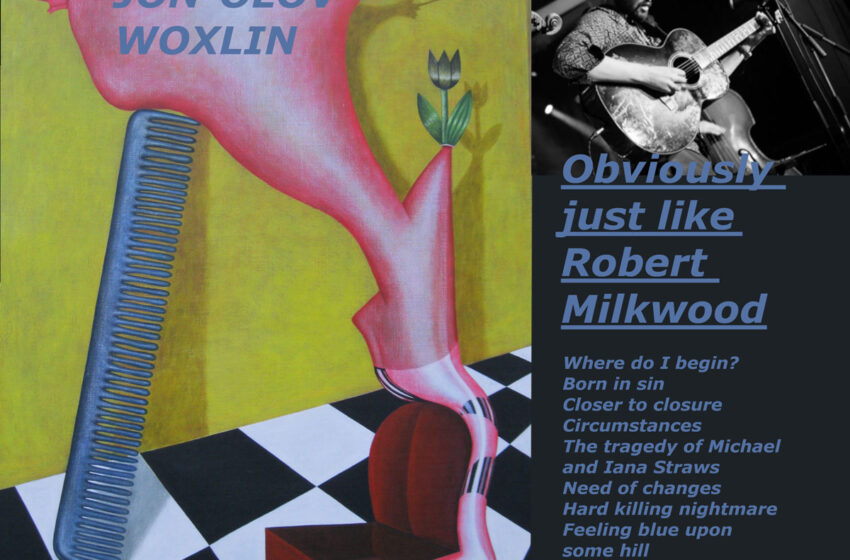  Jon-Olov Woxlin: El eco introspectivo de “Obviously just like Robert Milkwood”