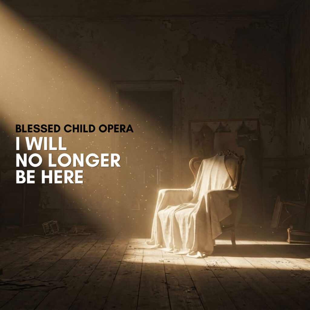 Blessed Child Opera busca conexión en “I Will No Longer Be Here”